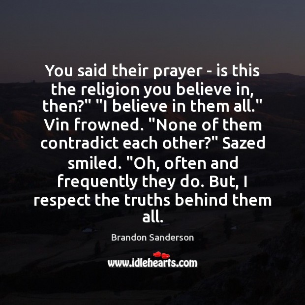 You said their prayer – is this the religion you believe in, Brandon Sanderson Picture Quote