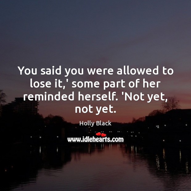 You said you were allowed to lose it,’ some part of Holly Black Picture Quote