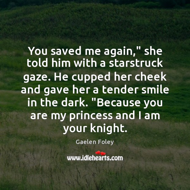 You saved me again,” she told him with a starstruck gaze. He Gaelen Foley Picture Quote