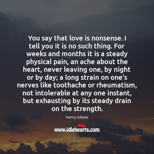 You say that love is nonsense. I tell you it is no Image