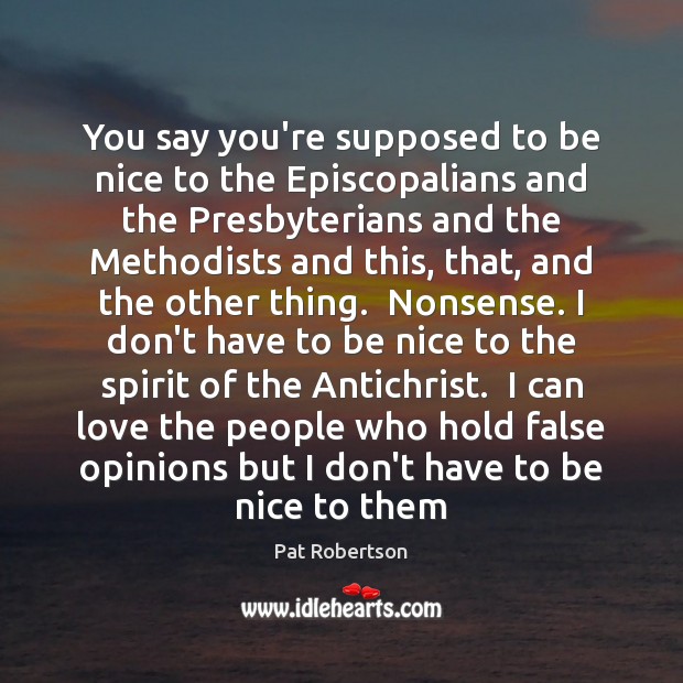You say you’re supposed to be nice to the Episcopalians and the Pat Robertson Picture Quote