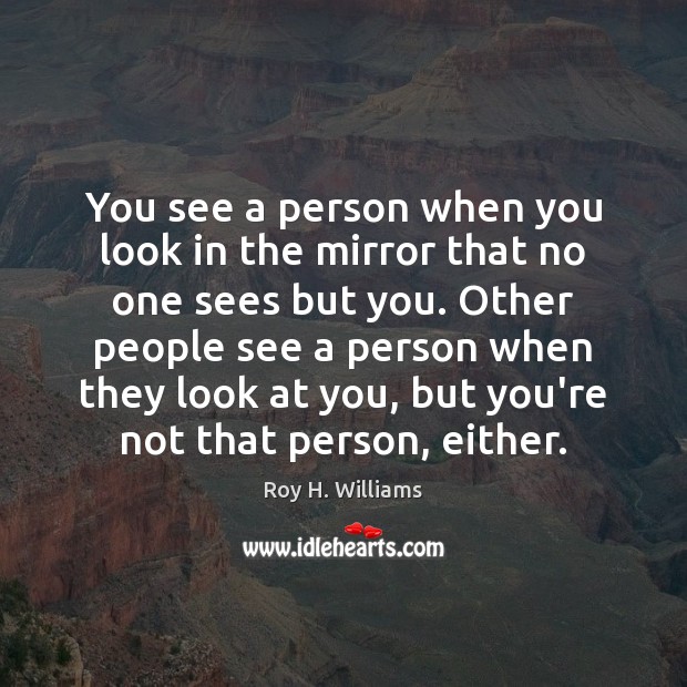 You see a person when you look in the mirror that no Image
