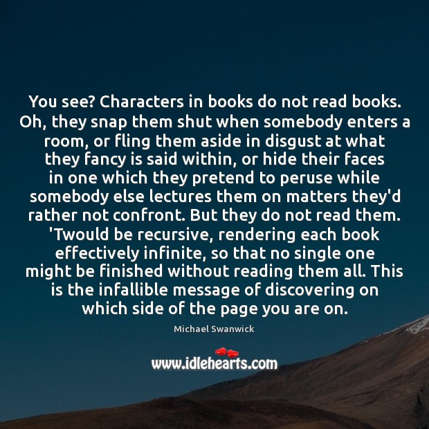 You see? Characters in books do not read books. Oh, they snap Image