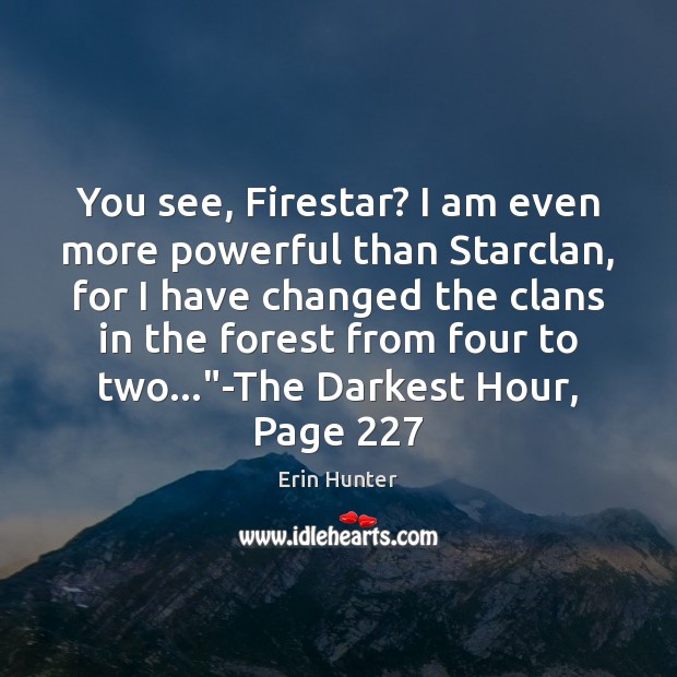 You see, Firestar? I am even more powerful than Starclan, for I Erin Hunter Picture Quote