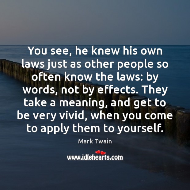 You see, he knew his own laws just as other people so Mark Twain Picture Quote