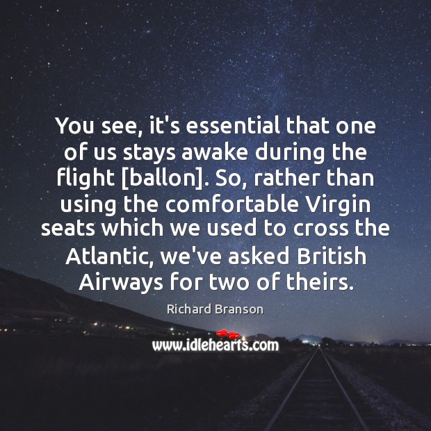 You see, it’s essential that one of us stays awake during the Richard Branson Picture Quote