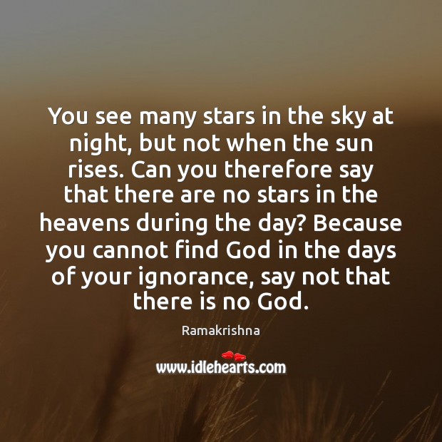 You see many stars in the sky at night, but not when Ramakrishna Picture Quote
