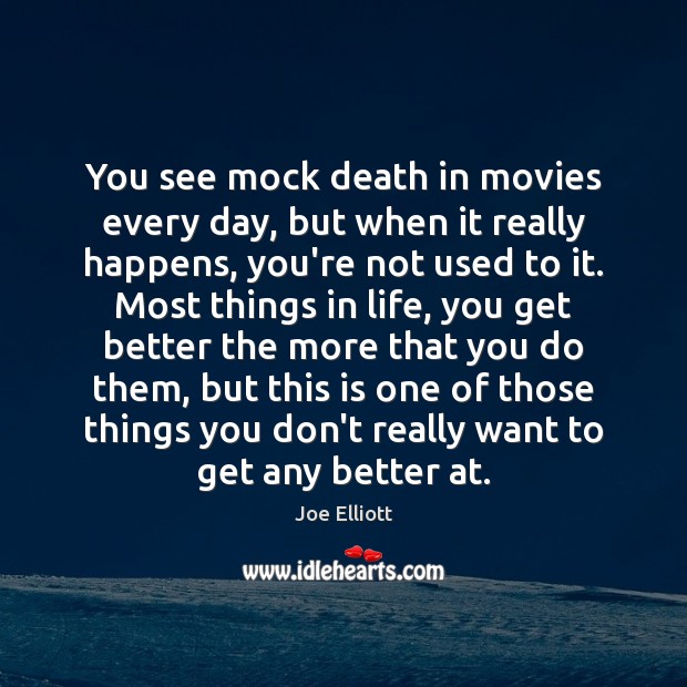 You see mock death in movies every day, but when it really Joe Elliott Picture Quote