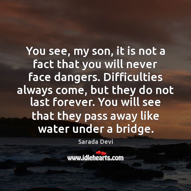 You see, my son, it is not a fact that you will Sarada Devi Picture Quote