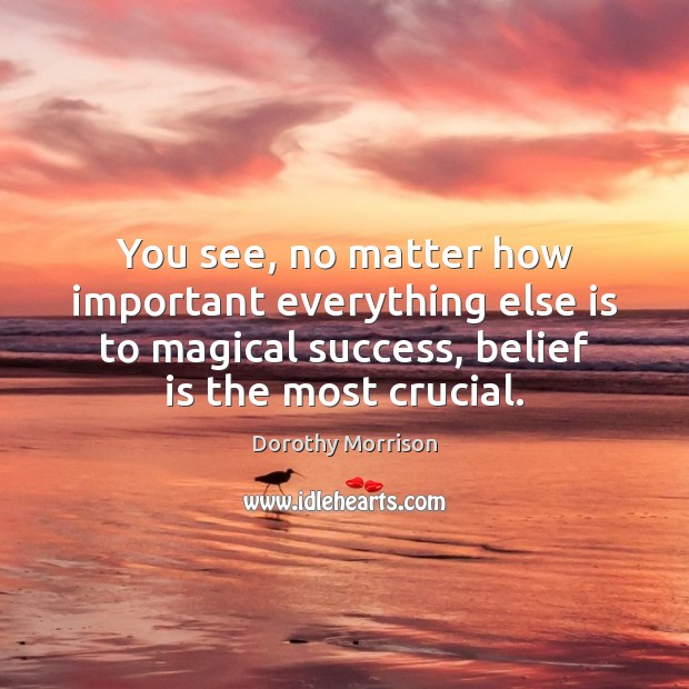 You see, no matter how important everything else is to magical success, Image