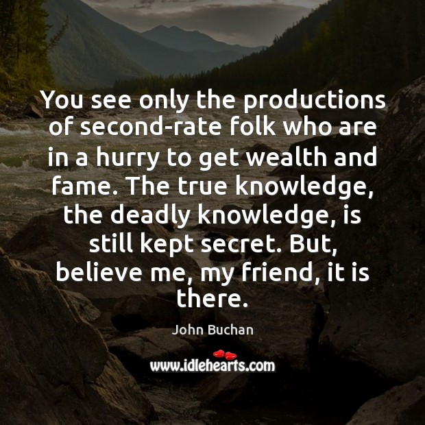 You see only the productions of second-rate folk who are in a John Buchan Picture Quote