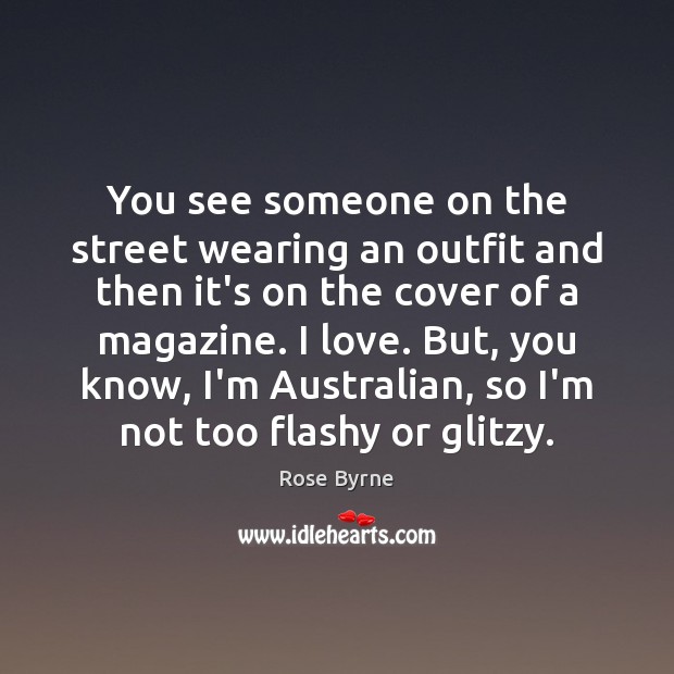 You see someone on the street wearing an outfit and then it’s Rose Byrne Picture Quote