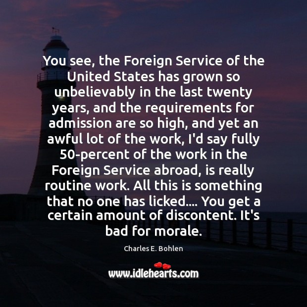 You see, the Foreign Service of the United States has grown so Charles E. Bohlen Picture Quote