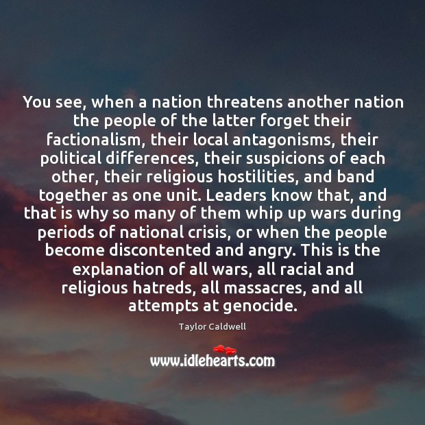 You see, when a nation threatens another nation the people of the Taylor Caldwell Picture Quote
