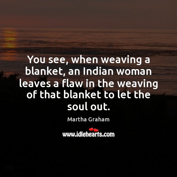 You see, when weaving a blanket, an Indian woman leaves a flaw Image
