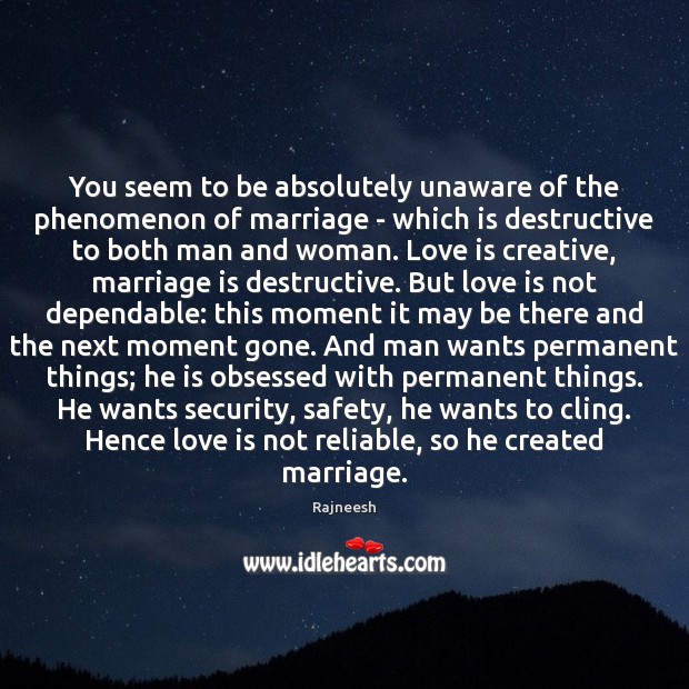 You seem to be absolutely unaware of the phenomenon of marriage – Image