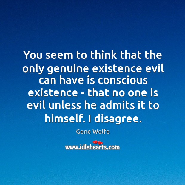 You seem to think that the only genuine existence evil can have Image