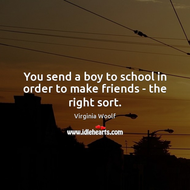 You send a boy to school in order to make friends – the right sort. Image