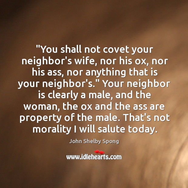 “You shall not covet your neighbor’s wife, nor his ox, nor his John Shelby Spong Picture Quote