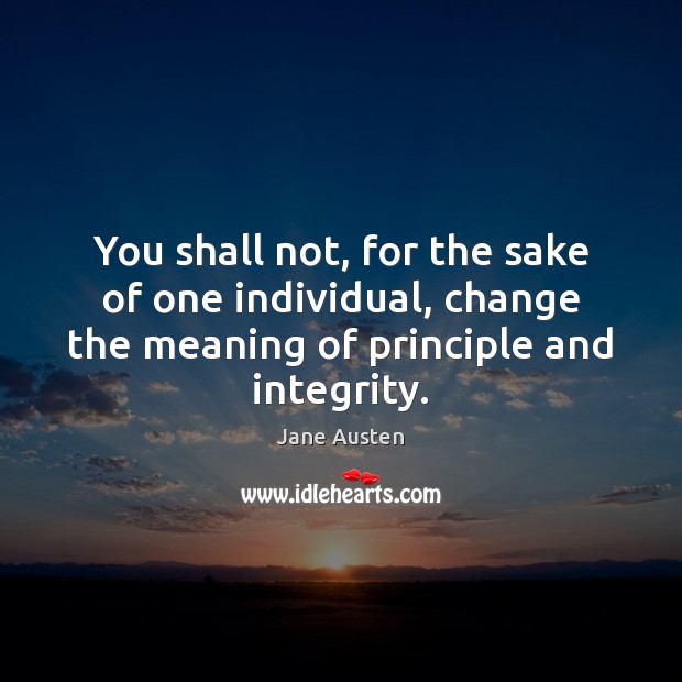 You shall not, for the sake of one individual, change the meaning Jane Austen Picture Quote