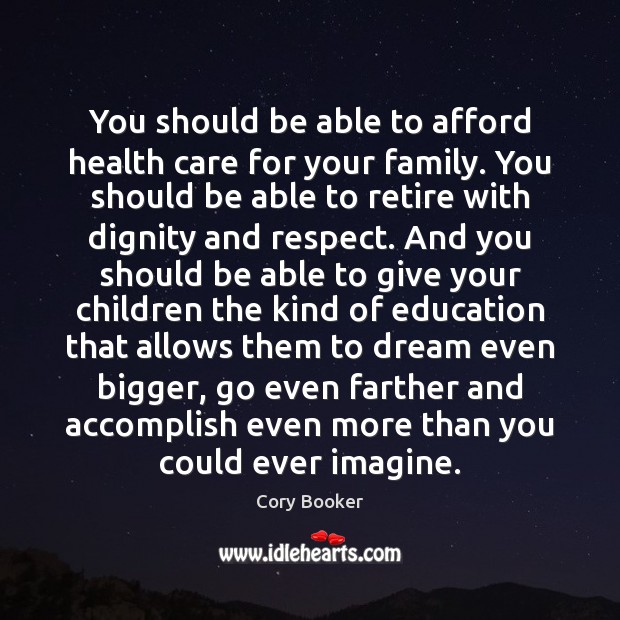 You should be able to afford health care for your family. You Cory Booker Picture Quote