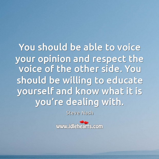You should be able to voice your opinion and respect the voice of the other side. Image
