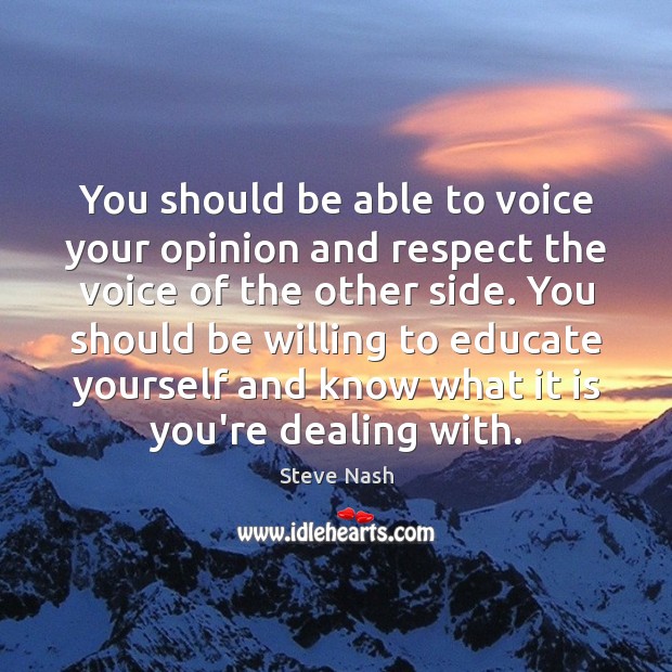 You should be able to voice your opinion and respect the voice Steve Nash Picture Quote