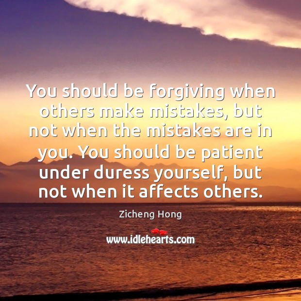 You should be forgiving when others make mistakes, but not when the Zicheng Hong Picture Quote