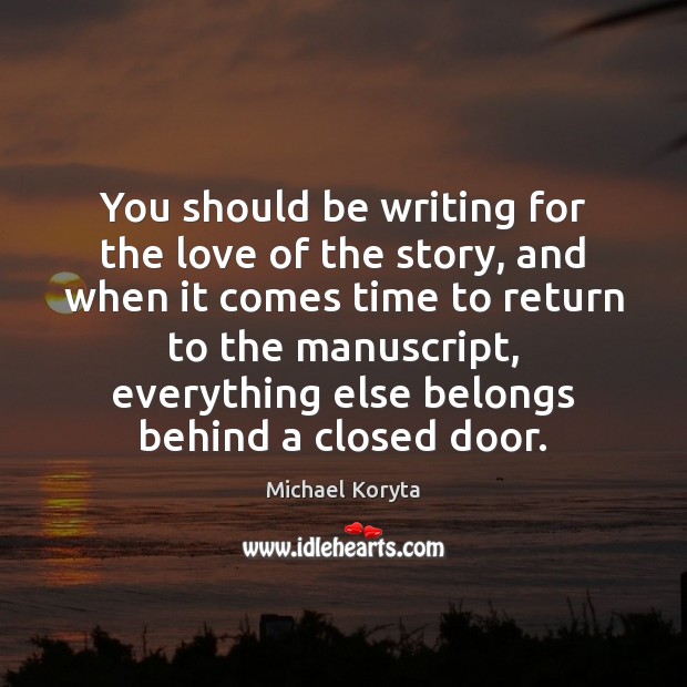 You should be writing for the love of the story, and when Image