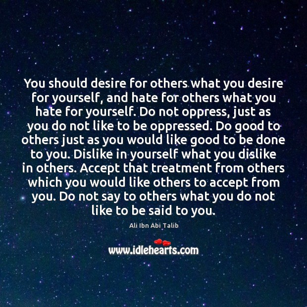 You should desire for others what you desire for yourself, and hate Ali Ibn Abi Talib Picture Quote