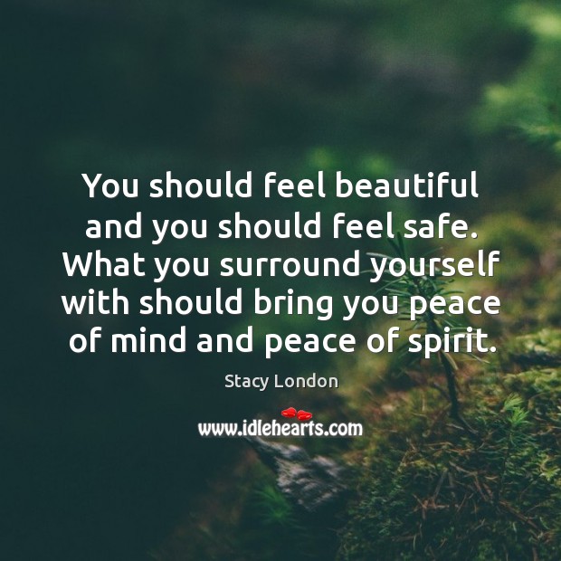 You should feel beautiful and you should feel safe. What you surround Image