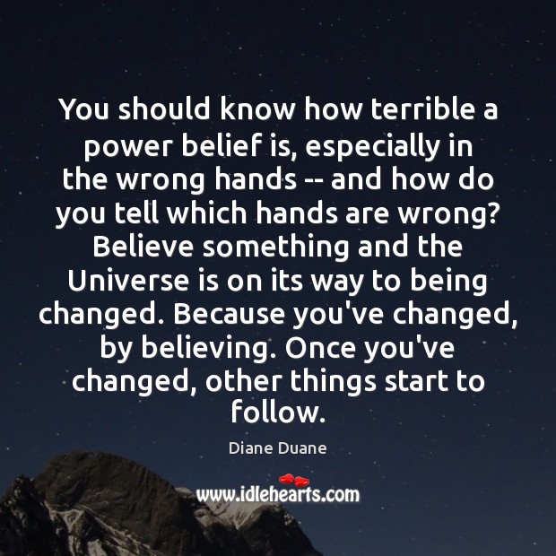 You should know how terrible a power belief is, especially in the Belief Quotes Image