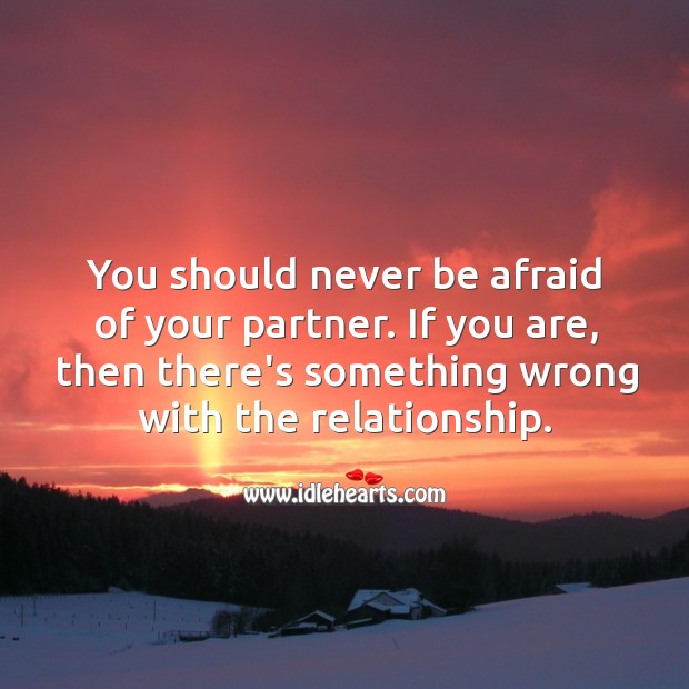 You should never be afraid of your partner. Never Be Afraid Quotes Image