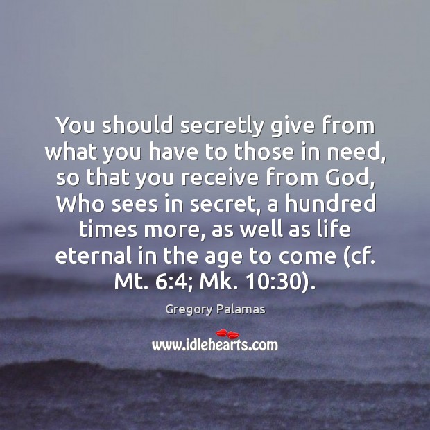 You should secretly give from what you have to those in need, Gregory Palamas Picture Quote