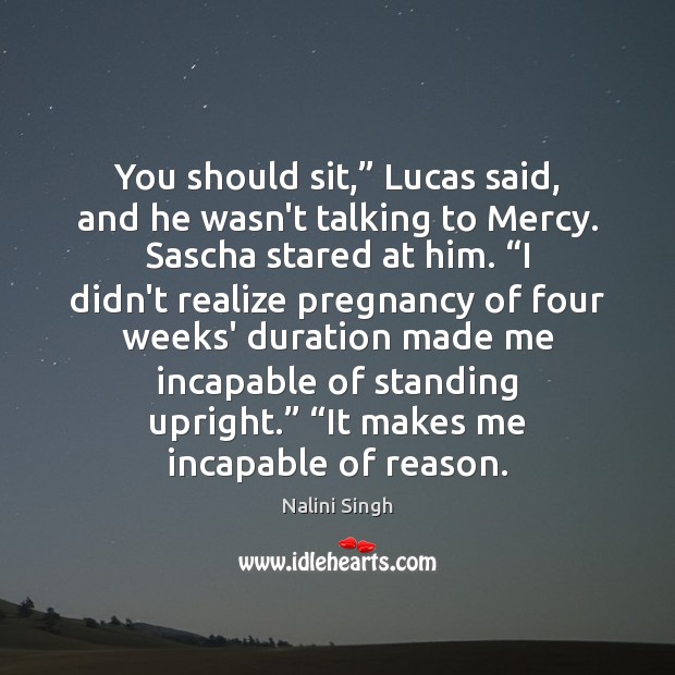 You should sit,” Lucas said, and he wasn’t talking to Mercy. Sascha Image