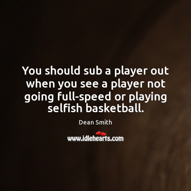 You should sub a player out when you see a player not Dean Smith Picture Quote