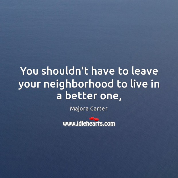 You shouldn’t have to leave your neighborhood to live in a better one, Image