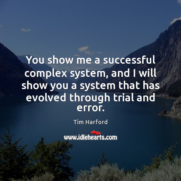 You show me a successful complex system, and I will show you Tim Harford Picture Quote