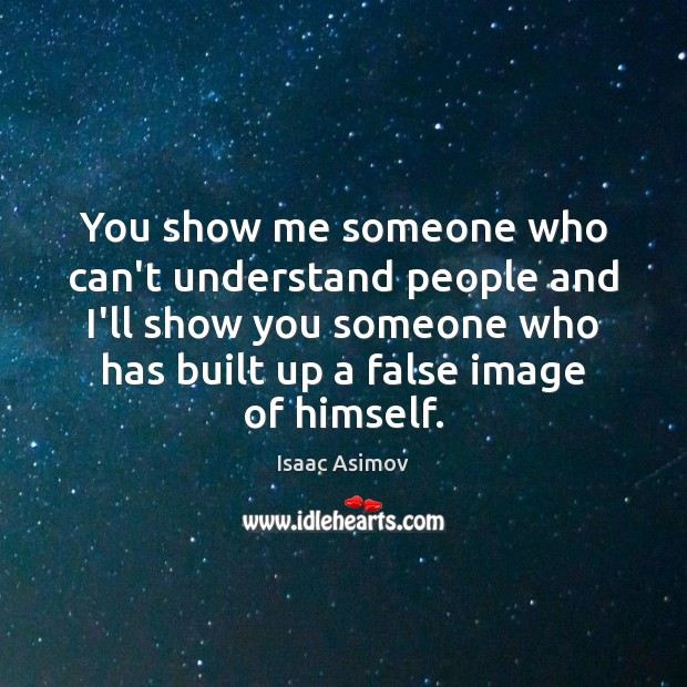 You show me someone who can’t understand people and I’ll show you Isaac Asimov Picture Quote