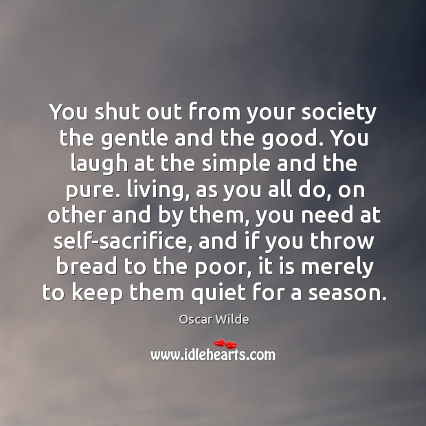 You shut out from your society the gentle and the good. You Image