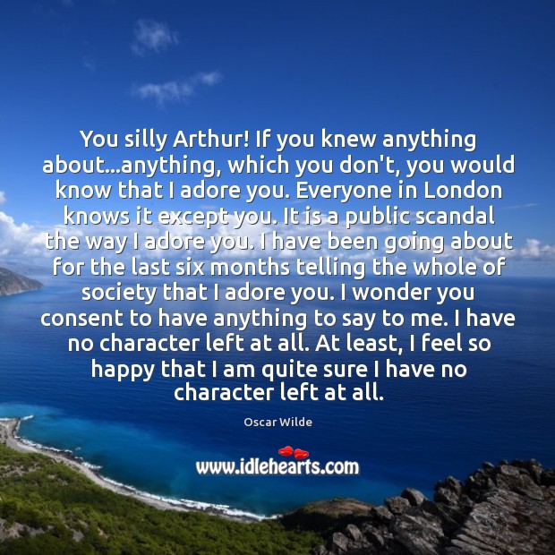 You silly Arthur! If you knew anything about…anything, which you don’t, Image