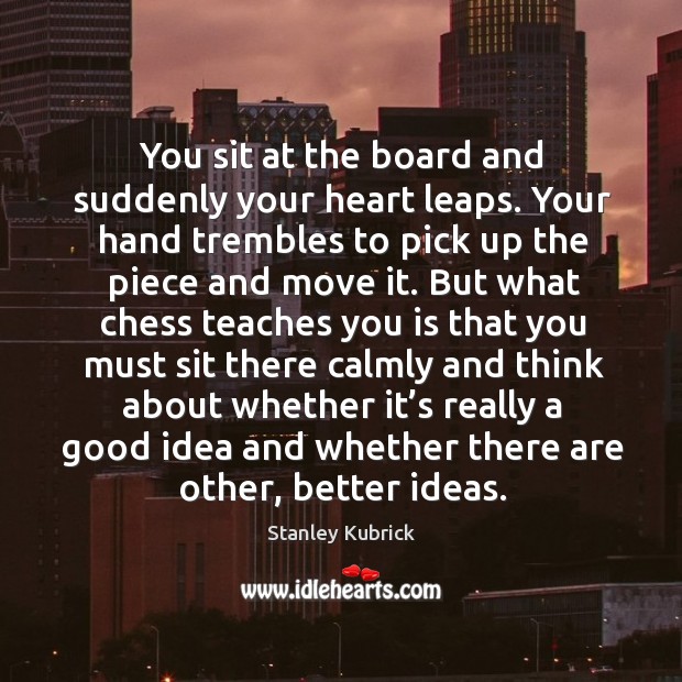 You sit at the board and suddenly your heart leaps. Image