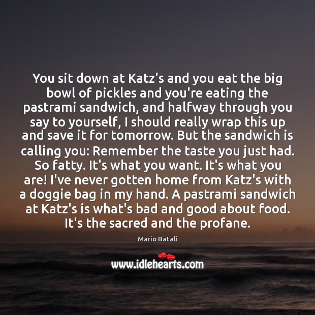 You sit down at Katz’s and you eat the big bowl of Mario Batali Picture Quote
