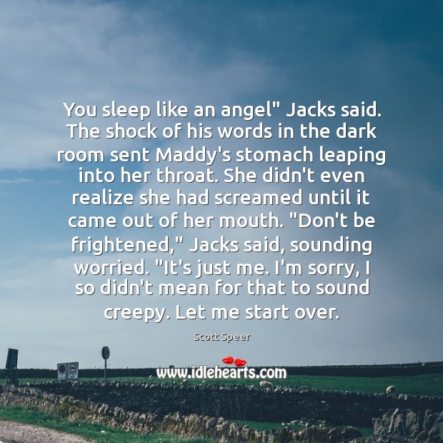 You sleep like an angel” Jacks said. The shock of his words Scott Speer Picture Quote