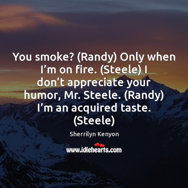 You smoke? (Randy) Only when I’m on fire. (Steele) I don’ Image