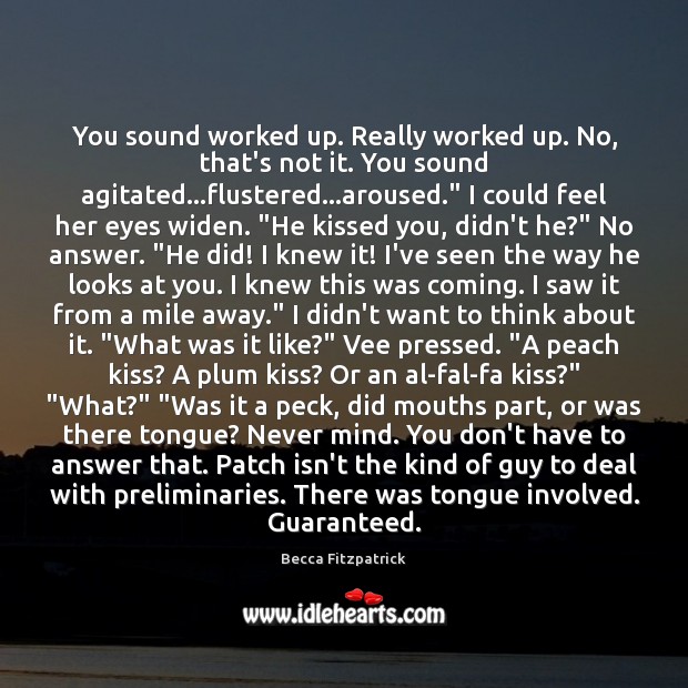 You sound worked up. Really worked up. No, that’s not it. You Becca Fitzpatrick Picture Quote