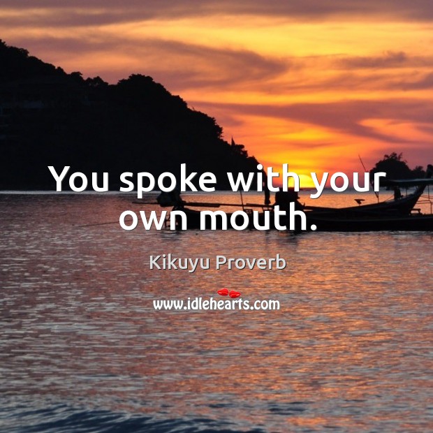 You spoke with your own mouth. Kikuyu Proverbs Image