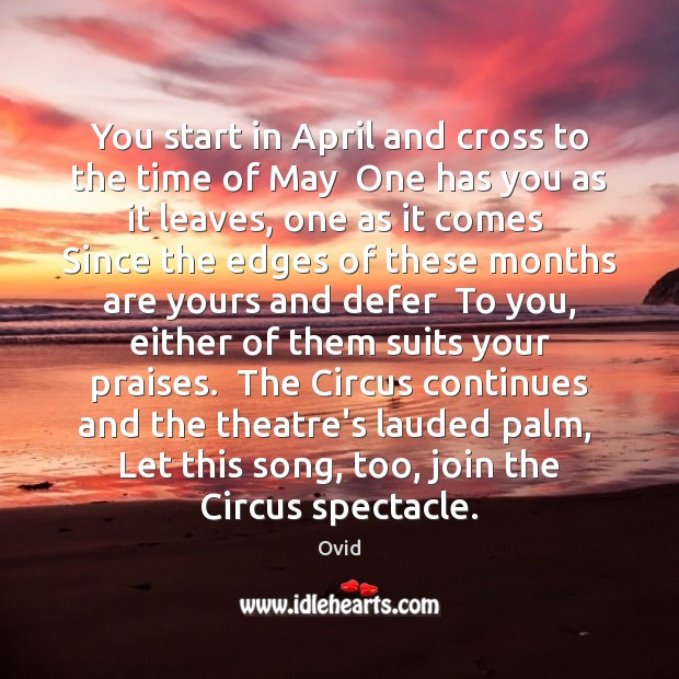You start in April and cross to the time of May  One Ovid Picture Quote