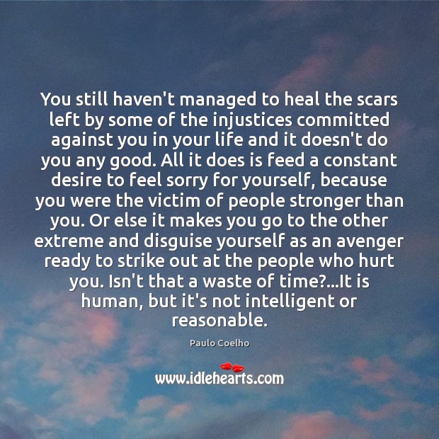 You still haven’t managed to heal the scars left by some of Heal Quotes Image