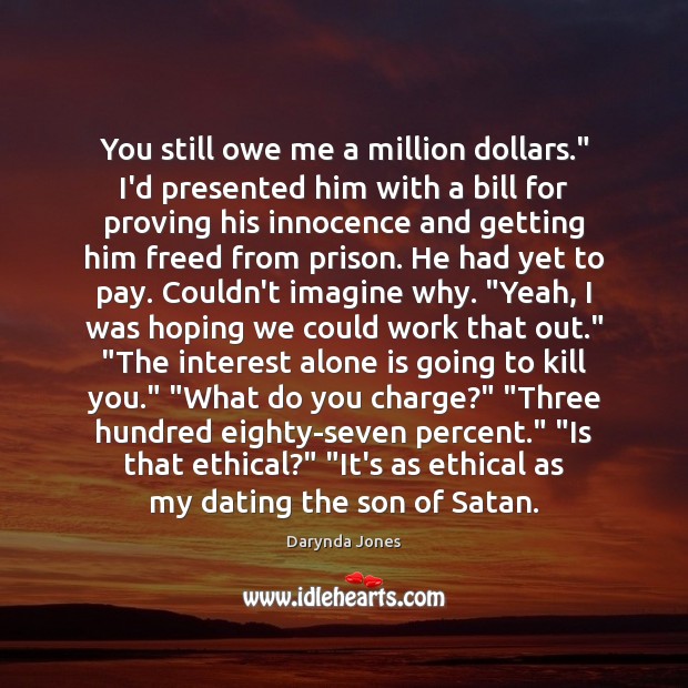 You still owe me a million dollars.” I’d presented him with a Darynda Jones Picture Quote
